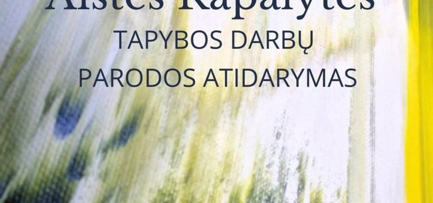Aistės Rapalytės tapybos darbų parodos atidarymas