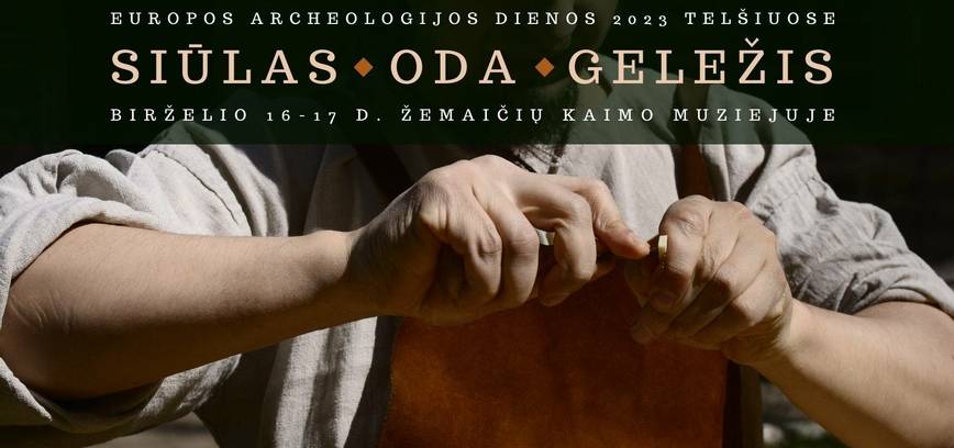 „SIŪLAS. ODA. GELEŽIS. Europos archeologijos dienos 2023 Telšiuose“.