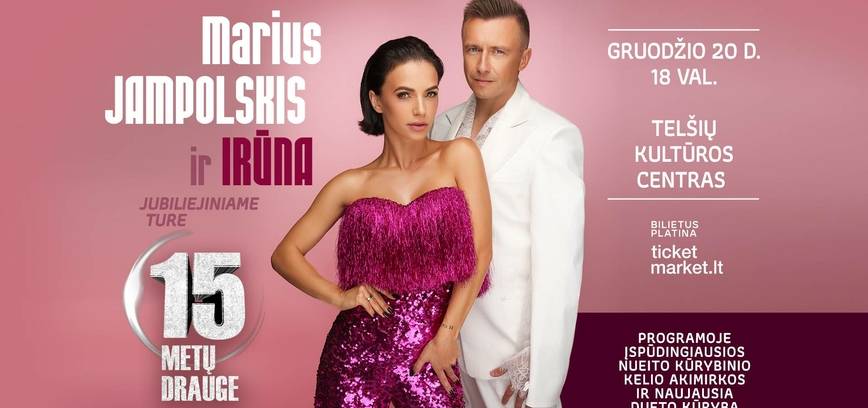 Mariaus Jampolskio ir Irūnos jubiliejinio turo „15 metų kartu“ koncertas !