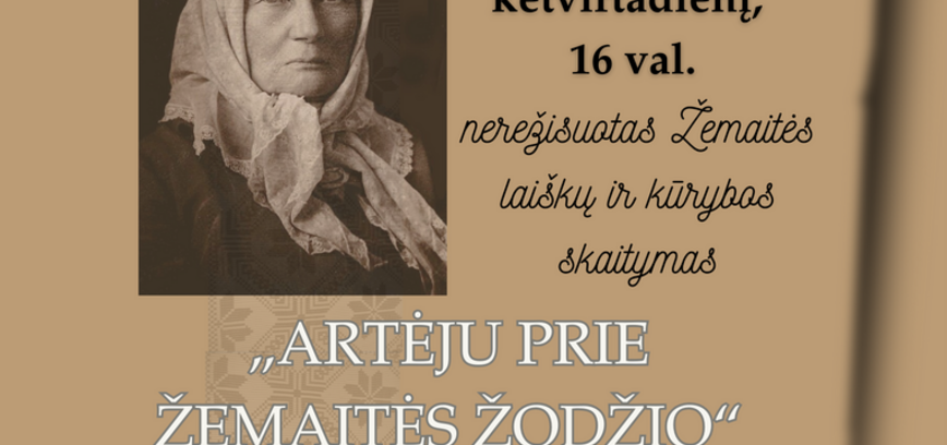 Nerežisuotas Žemaitės laiškų ir kūrybos skaitymas „ARTĖJU PRIE ŽEMAITĖS ŽODŽIO“