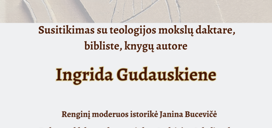 Susitikimas su teologijos mokslų daktare, bibliste, knygų autore Ingrida Gudauskiene