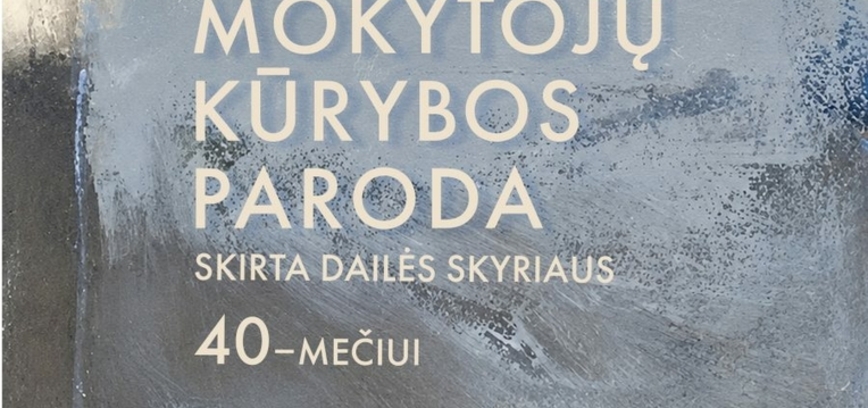 Telšių meno mokyklos dailės mokytojų kūrybos paroda skirta dailės skyriaus 40-mečiui