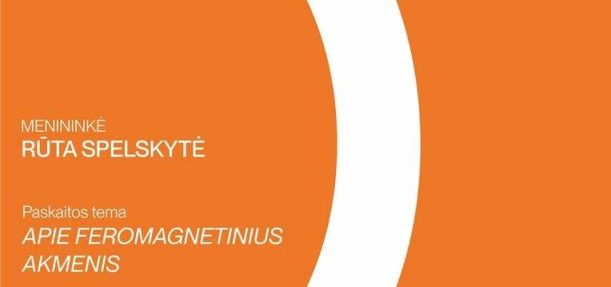 Paskaita „Apie feromagnetinius akmenis” su menininke Rūta Spelskyte