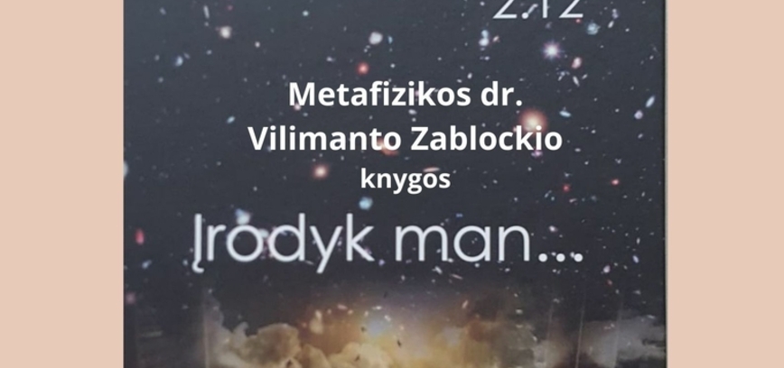 Metafizikos dr. Vilimanto Zablockio knygos „Įrodyk man...“ pristatymas