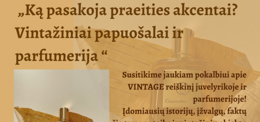 meeting with vintage jewelry expert Lina Žičkutas and perfumery culture educator Edita Vigelyte