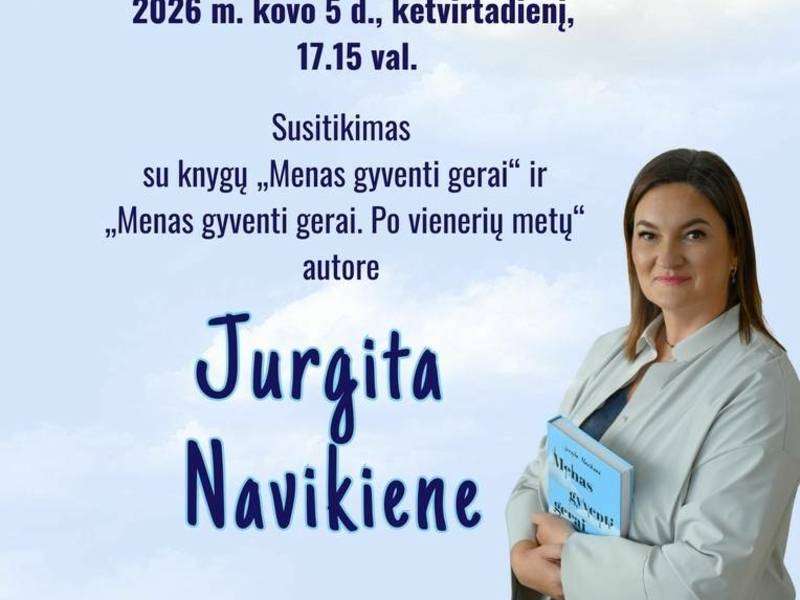 Susitikimas su knygų „Menas gyventi gerai“ ir „Menas gyventi gerai. Po vienerių metų“ autore Jurgita Navikiene