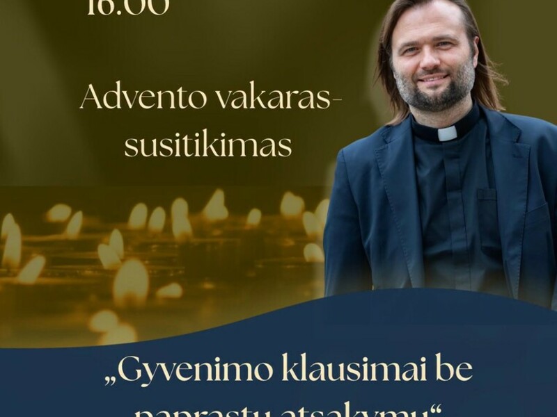  Advento vakaras-susitikimas „Gyvenimo klausimai be paprastų atsakymų“